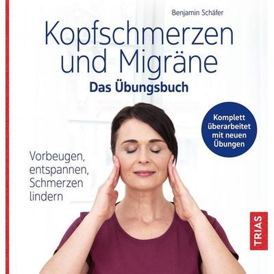 Kopfschmerzen und Migräne - Das Übungsbuch, Taschenbuch von Benjamin Schäfer, TRIAS, 978-3-432-11733-1