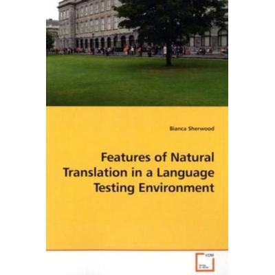 Sherwood, B: Features of Natural Translation in a Language T, Taschenbuch von Bianca Sherwood, VDM, 978-3-639-19626-9