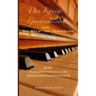 Des Königs Gnadenmelodie und die Macht der Vergebung, Taschenbuch von Hanna Bohlmann, BoD – Books on Demand, 978-3-7583-0994-6