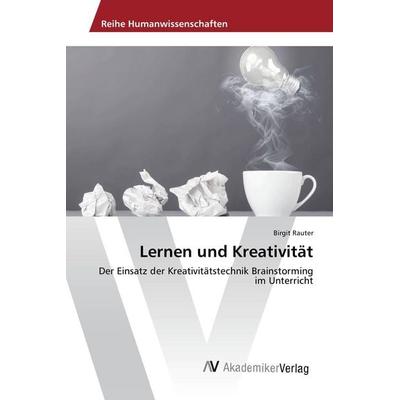 Lernen und Kreativität, Taschenbuch von Birgit Rauter, AV Akademikerverlag, 978-3-639-87102-9