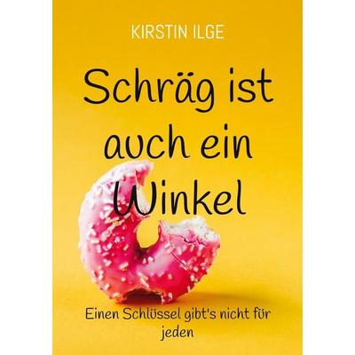 Schräg ist auch ein Winkel, Taschenbuch von Kirstin Ilge, BoD – Books on Demand, 978-3-696-36695-7