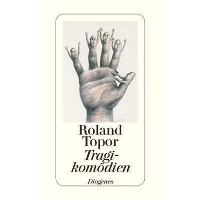 Tragikomödien, Gebundene Ausgabe von Roland Topor, Diogenes, 978-3-257-06599-2