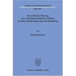 Die politische Planung als verfassungsrechtliches Problem zwischen Bundesregierung und Bundestag., Fachbücher von Burkhard Dobiey