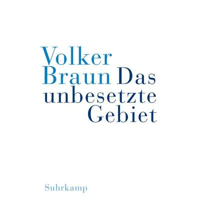 Das unbesetzte Gebiet. Im schwarzen Berg, Gebundene Ausgabe von Volker Braun, Suhrkamp, 978-3-518-41634-1