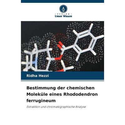 Bestimmung der chemischen Moleküle eines Rhododendron ferrugineum, Taschenbuch von Ridha Hezzi, Verlag Unser Wissen