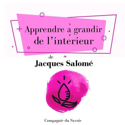 Apprendre à grandir de lʼintérieur - Jacques Salome, Audio, 9782821110502