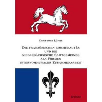 Die französischen communautés und die niedersächsische Samtgemeinde als Formen interkommunaler Zusammenarbeit, Taschenbuch von Christoph Lührs, Tectum