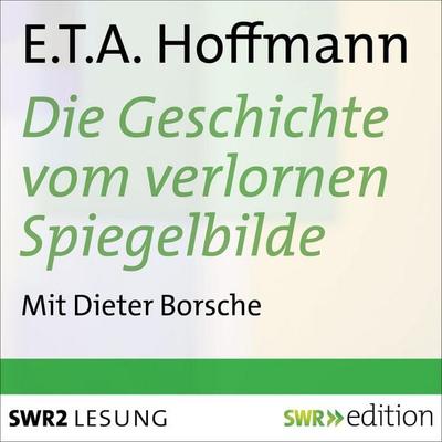 Die Geschichte vom verlornen Spiegelbilde und andere Geschichten - E.T.A. Hoffmann, Audio, 4056198087251