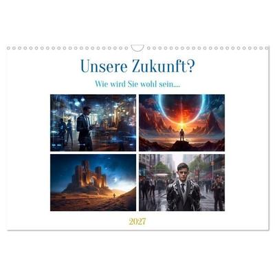 Unsere Zukunft? (Wandkalender 2027 DIN A3 quer), CALVENDO Monatskalender