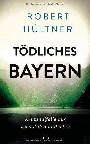 Robert Hültner - Tödliches Bayern: Kriminalfälle aus zwei Jahrhunderten - Preis vom 13.10.2026 19:28:25 h