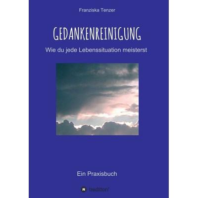 Gedankenreinigung, Taschenbuch von Franziska Tenzer, Tredition, 978-3-347-00368-2