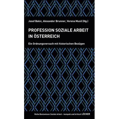 Profession Soziale Arbeit in Österreich, Taschenbuch von , Löcker Verlag, 978-3-99098-017-0