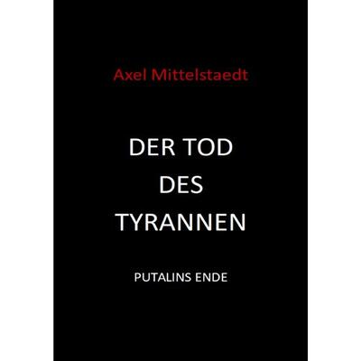 Der Tod des Tyrannen, Taschenbuch von Axel Mittelstaedt, Epubli, 978-3-565-00326-6