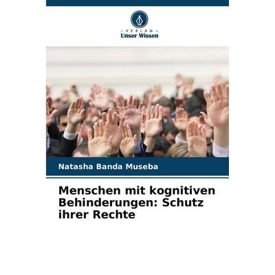 Menschen mit kognitiven Behinderungen: Schutz ihrer Rechte, Taschenbuch von Natasha Banda Museba, Verlag Unser Wissen, 978-620-8-13468-6