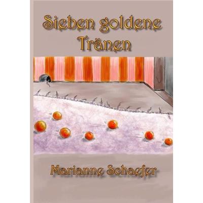 Sieben goldene Tränen, Taschenbuch von Marianne Schaefer, Epubli, 978-3-7467-1616-9