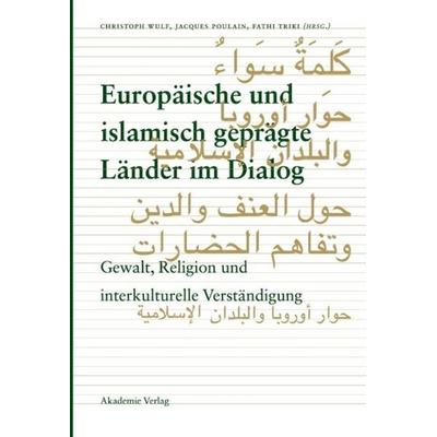 Europäische und islamisch geprägte Länder im Dialog, Gebundene Ausgabe von Christoph Wulf,Jacques Poulain,Fathi Triki, De Gruyter, 978-3-05-004290-9