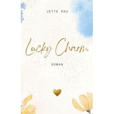Lucky Charm, Taschenbuch von Jette Rau, BoD – Books on Demand, 978-3-695-17182-8