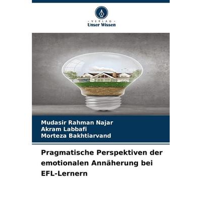 Pragmatische Perspektiven der emotionalen Annäherung bei EFL-Lernern, Taschenbuch von Mudasir Rahman Najar,Akram Labbafi,Morteza Bakhtiarvand, Verlag