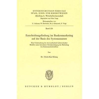 Entscheidungsfindung im Bankenmarketing auf der Basis des Systemansatzes., Taschenbuch von Ulrich-Karl König, Duncker & Humblot, 978-3-428-05921-8