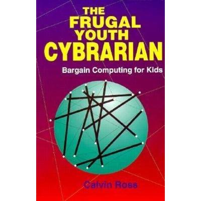 The Frugal Youth Cybrarian: Bargain Computing for Kids, Taschenbuch von Calvin Ross, American Library Association, 978-0-8389-0694-1