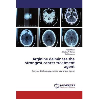 Mahdi, N: Arginine deiminase the strongest cancer treatment, Taschenbuch von Nada Mahdi,Shatha Al-Tahan,Nahi Yaseen, LAP LAMBERT Academic Publishing,