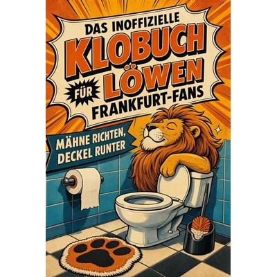 Das inoffizielle Klobuch für Löwen Frankfurt-Fans, Taschenbuch von Theo Maier, Tiptop, 978-3-696-11385-8