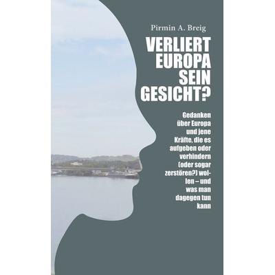 Verliert Europa sein Gesicht?, Taschenbuch von Pirmin A. Breig, BoD – Books on Demand, 978-3-7460-0011-4