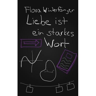 Liebe ist ein starkes Wort, Taschenbuch von Flora Winterfänger, Tredition, 978-3-347-77764-4