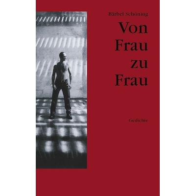 Von Frau zu Frau, Taschenbuch von Bärbel Schöning, BoD – Books on Demand, 978-3-8334-1282-0