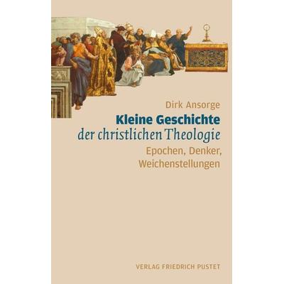 Kleine Geschichte der christlichen Theologie, Taschenbuch von Dirk Ansorge, Pustet, F, 978-3-7917-2874-2