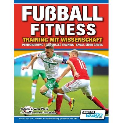 Fußball Fitness Training mit Wissenschaft - Periodisierung - Saisonales Training - Small Sided Games, Taschenbuch von Adam Owen Ph. D.,