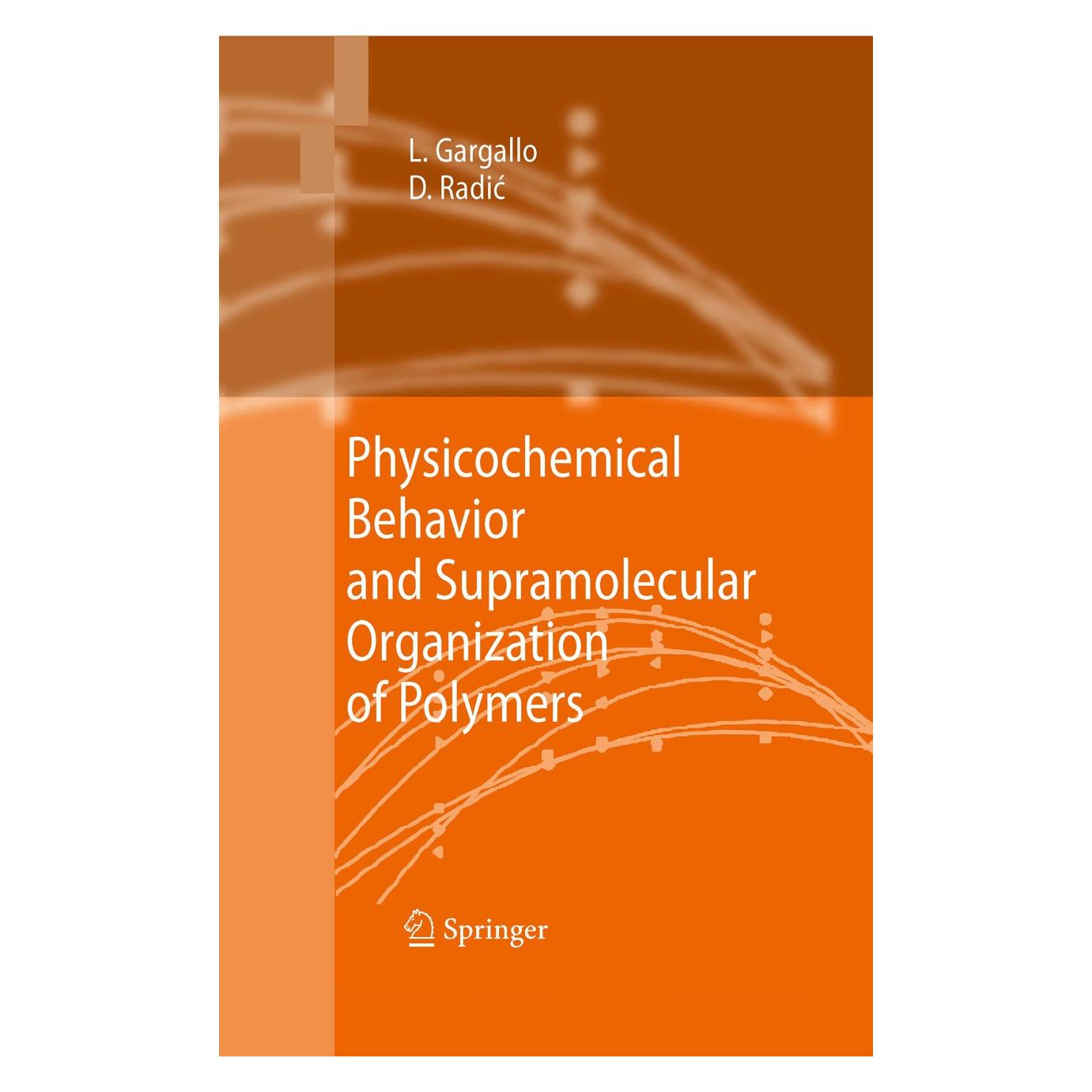 Springer Physicochemical Behavior and Supramolecular Organization of Polymers (Englisch, Hardcover, Deodato Radić, Ligia Gargallo) (9781402093715)