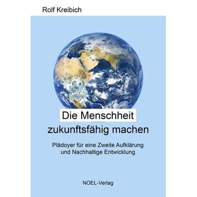 Die Menschheit zukunftsfähig machen, Taschenbuch von Rolf Kreibich, NOEL-Verlag, 978-3-96753-096-4