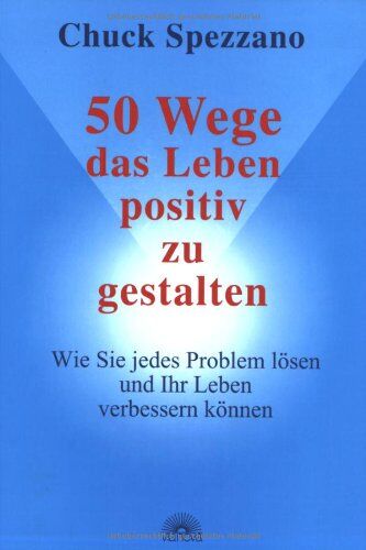 Chuck Spezzano - 50 Wege, das Leben positiv zu gestalten: Wie Sie jedes Problem lösen und das Leben positiv gestalten können - Preis vom 30.09.2026 09:01:18 h