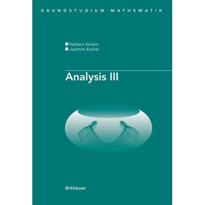 Analysis III, Taschenbuch von Herbert Amann,Joachim Escher, Springer Basel, 978-3-7643-8883-6