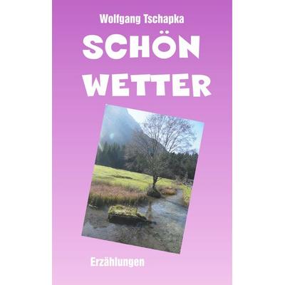 Schönwetter, Gebundene Ausgabe von Wolfgang Tschapka, BoD – Books on Demand, 978-3-7519-3560-9