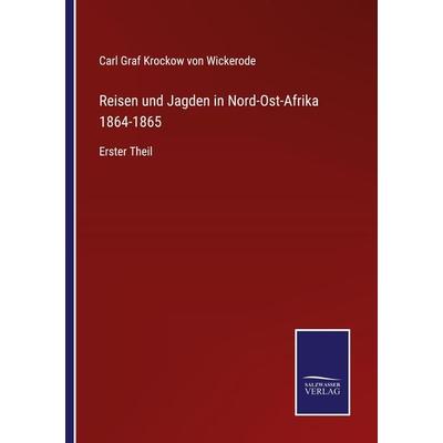 Reisen und Jagden in Nord-Ost-Afrika 1864-1865, Taschenbuch von Carl Graf Krockow Wickerode, BoD - Books on Demand, 978-3-7525-2902-9