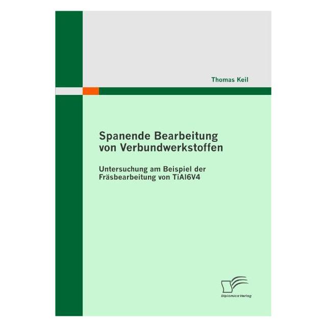 Diplomica Spanende Bearbeitung von Verbundwerkstoffen (Deutsch, Softcover, Thomas Keil) (55205470)