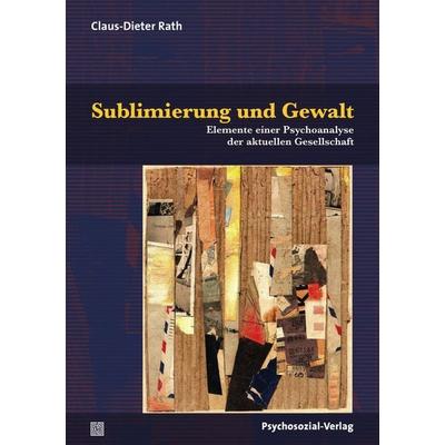 Sublimierung und Gewalt, Taschenbuch von Claus-Dieter Rath, Psychosozial, 978-3-8379-2920-1
