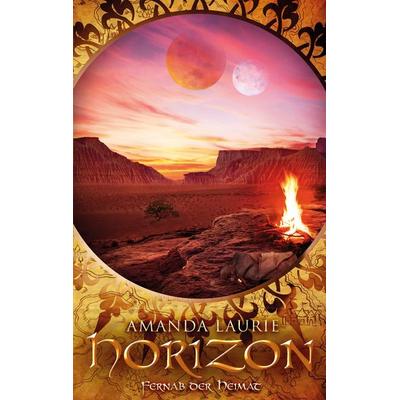 Horizon. Fernab der Heimat, Taschenbuch von Amanda Laurie, BoD – Books on Demand, 978-3-7412-9606-2