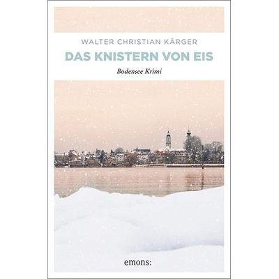 Das Knistern von Eis, Taschenbuch von Walter Christian Kärger, Emons Verlag, 978-3-7408-0185-4