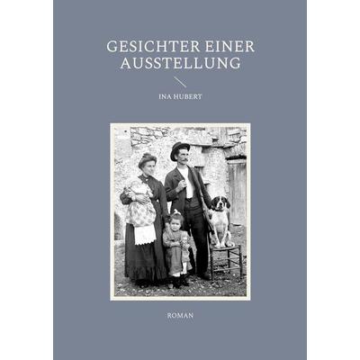 Gesichter einer Ausstellung, Taschenbuch von Ina Hubert, BoD – Books on Demand, 978-3-7543-2870-5