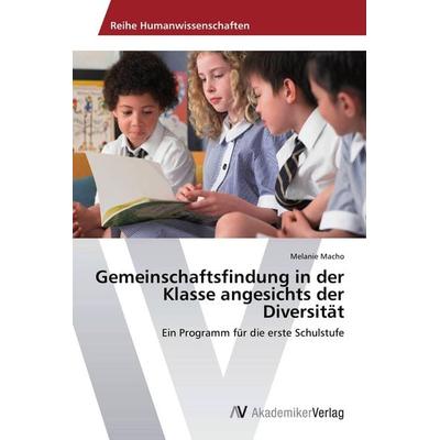 Gemeinschaftsfindung in der Klasse angesichts der Diversität, Taschenbuch von Melanie Macho, AV Akademikerverlag, 978-3-639-62797-8
