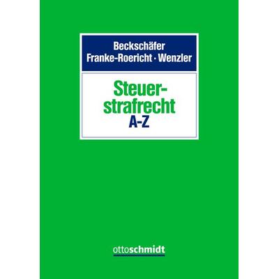Steuerstrafrecht A-Z, Gebundene Ausgabe von Sebastian Beckschäfer,Raik Brete,Rico Deutschendorf,Daniel Dinkgraeve †,Martin Figatowski, Verlag Dr. Otto