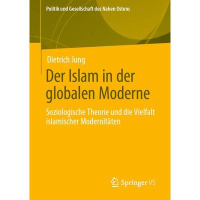 Der Islam in der globalen Moderne, Taschenbuch von Dietrich Jung, Springer Fachmedien Wiesbaden GmbH, 978-3-658-33376-8
