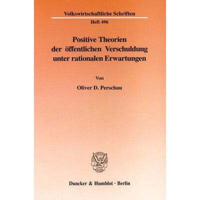 Positive Theorien der öffentlichen Verschuldung unter rationalen Erwartungen., Taschenbuch von Oliver D. Perschau, Duncker & Humblot,