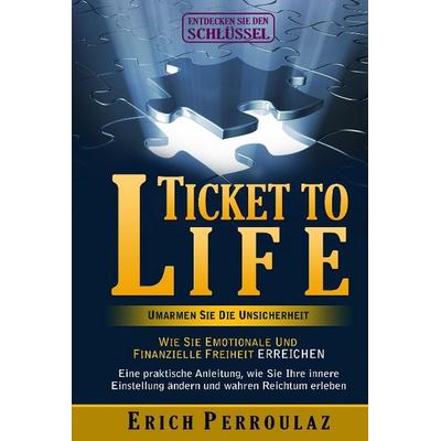 Ticket To Life - Umarme die Unsicherheit, Gebundene Ausgabe von Erich Perroulaz, Tredition, 978-3-7323-5334-7