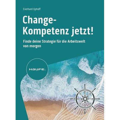 Change-Kompetenz jetzt!, Taschenbuch von Everhard Uphoff, Haufe-Lexware, 978-3-648-18088-4