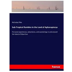 Sub-Tropical Rambles in the Land of Aphanapteryx, Belletristik von Nicholas Pike