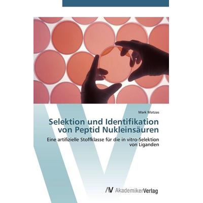 Selektion und Identifikation von Peptid Nukleinsäuren, Taschenbuch von Mark Matzas, AV Akademikerverlag, 978-3-639-41426-4